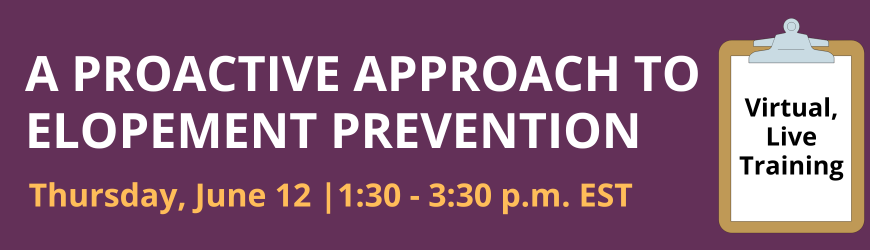 A Proactive Approach to Elopement Prevention Virtual, Live Training
